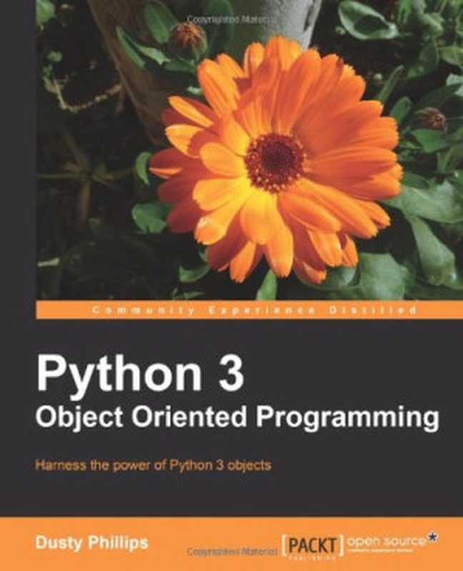 Python 3 Object Oriented Programming： Harness the power of Python 3 objects（Dusty Phillips）（Packt Publishing 2010）