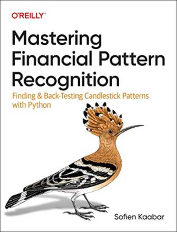 Mastering Financial Pattern Recognition： Finding and Back-Testing Candlestick Patterns with Python（Sofien Kaabar）（O