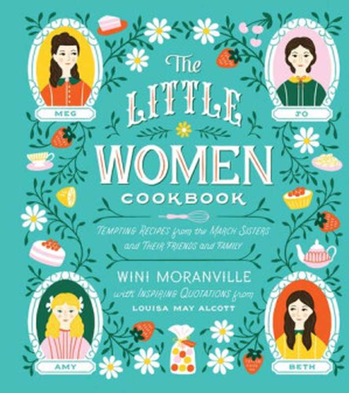 The Little Women Cookbook： Tempting Recipes from the March Sisters and Their Friends and Family（Wini Moranville; Louisa May Alcott）（Harvard Common Press 2019）