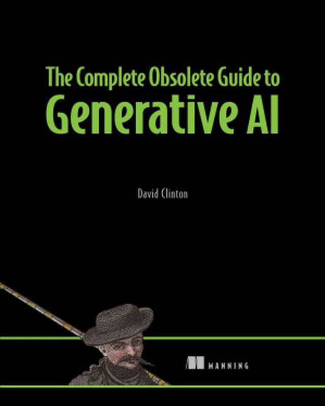 The Complete Obsolete Guide to Generative AI（David Clinton）（Simon and Schuster 2024）