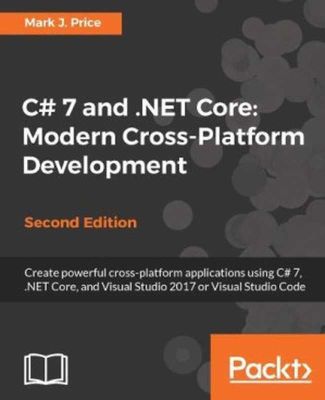 C# 7 and .NET Core： Modern Cross-Platform Development（Mark J. Price）（Packt Publishing 2017）