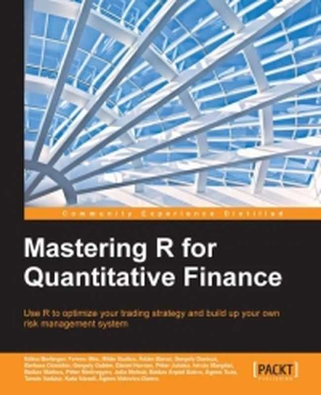 Mastering R for Quantitative Finance： Use R to optimize your trading strategy and build up your own risk management system（Edina Berlinger）（Packt Publishing 2015）