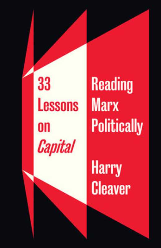 33 Lessons on Capital： Reading Marx Politically（Harry Cleaver）（Pluto Press (UK) 2019）