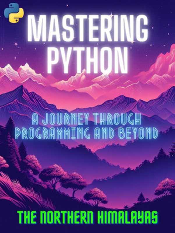 Mastering Python： A Journey Through Programming and Beyond（THE NORTHERN HIMALAYAS）（2024）