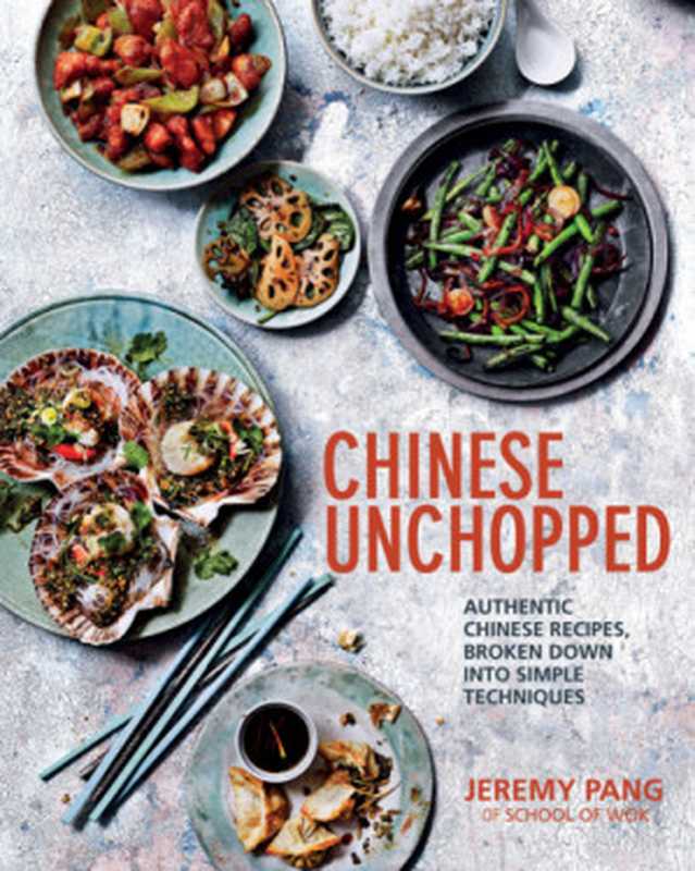 Chinese Unchopped ： Authentic Chinese Recipes， Broken Down into Simple Techniques（Jeremy Pang）（Quadrille Publishing Ltd 2015）