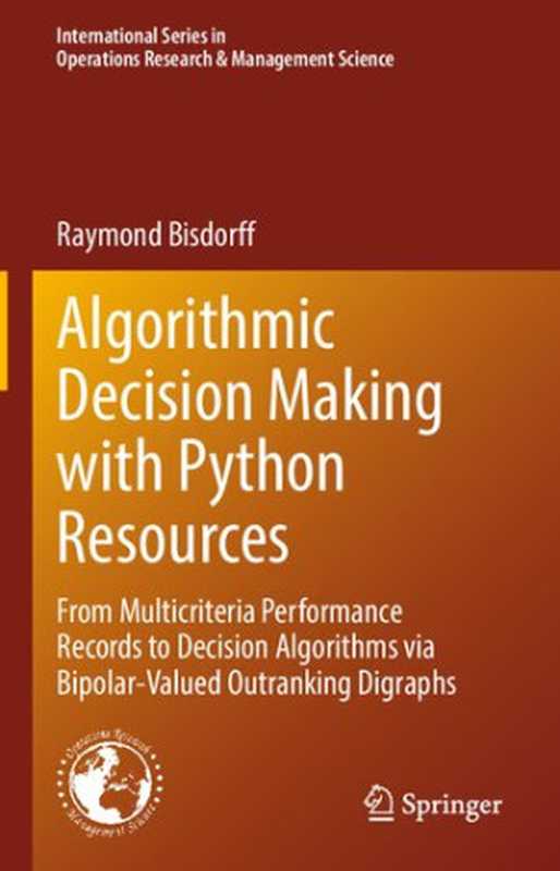 Algorithmic Decision Making with Python Resources： From Multicriteria Performance Records to Decision Algorithms via Bipolar-Valued Outranking Digraphs（Raymond Bisdorff）（2022）