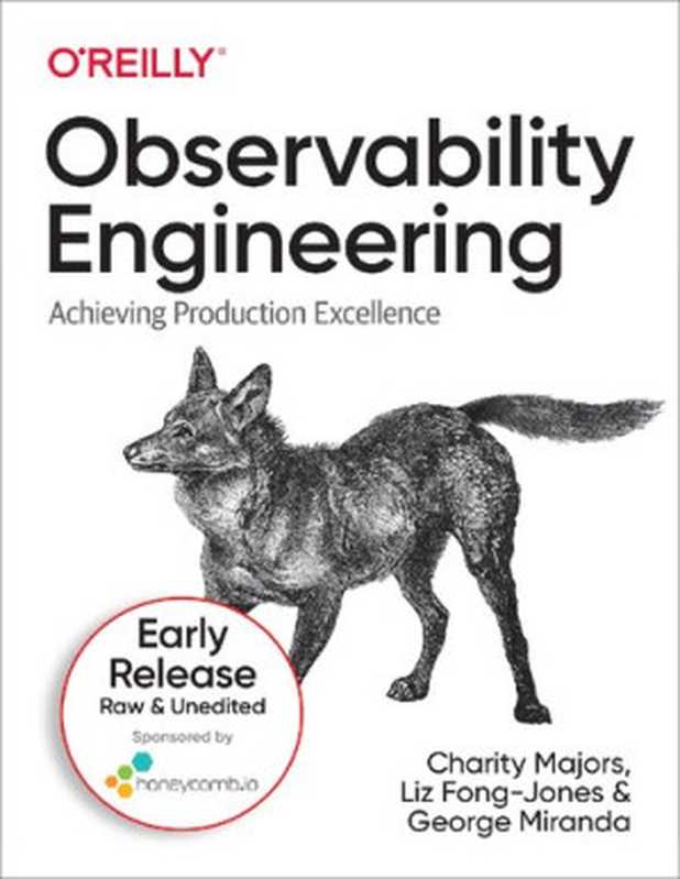 Observability Engineering： Achieving Production Excellence（Charity Majors， Liz Fong-Jones， George Miranda）（O