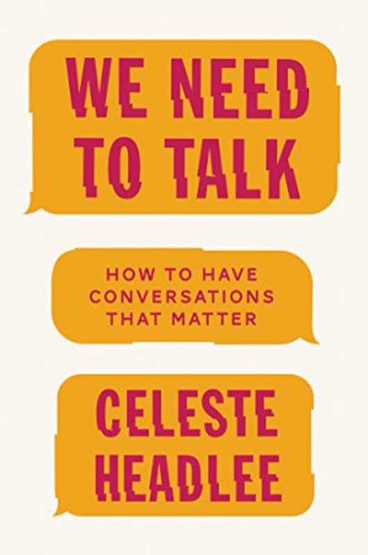 We Need to Talk  How to Have Conversations That Matter（Celeste Headlee）（Harper Wave 2017）