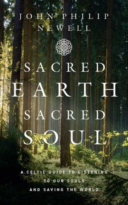 Sacred Earth， Sacred Soul： A Celtic Guide to Listening to Our Souls and Saving the World（John Philip Newell）（William Collins 2021）