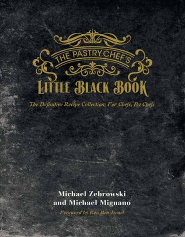 The Pastry Chef’s Little Black Book — Volume I（Michael Zebrowski， Michael Mignano）（Hachette Digital Publishing UK 2017）