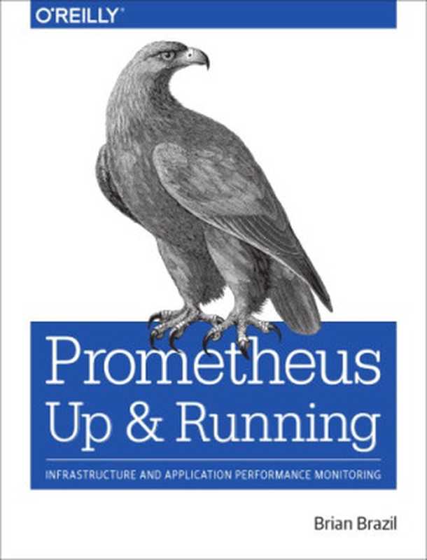 Prometheus： Up & Running： Infrastructure and Application Performance Monitoring（Brian Brazil）（O’Reilly Media 2018）