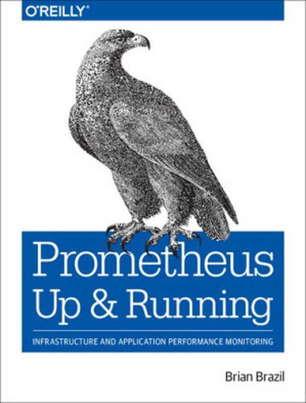 Prometheus： Up & Running： Infrastructure and Application Performance Monitoring（Brian Brazil）（O