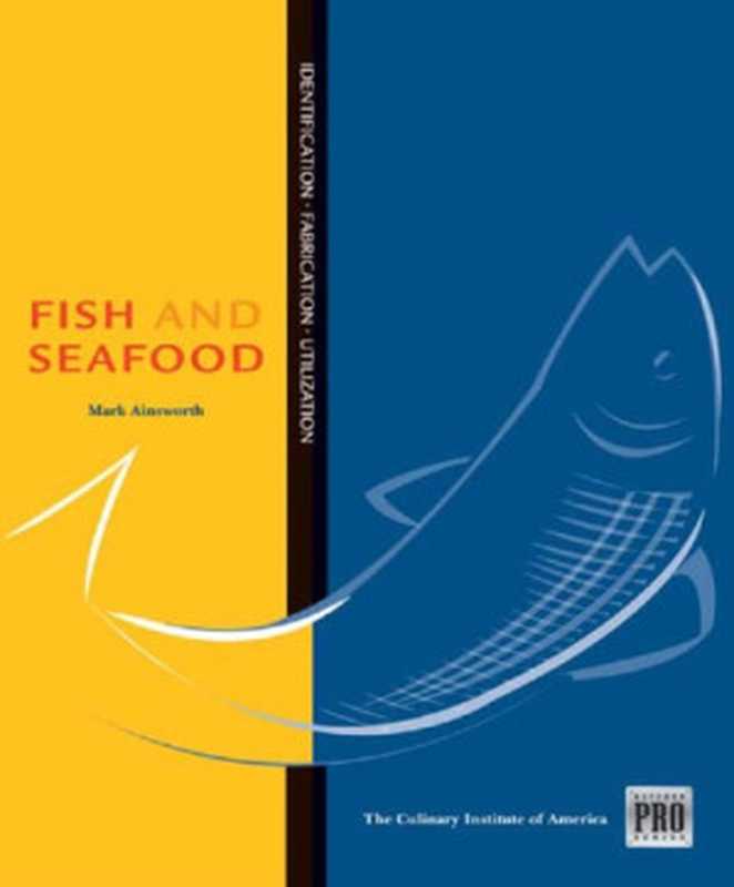 Fish and Seafood： Identification - Fabrication -Utilization（Mark Ainsworth， Culinary Institute of America）（Cengage Learning 2009）