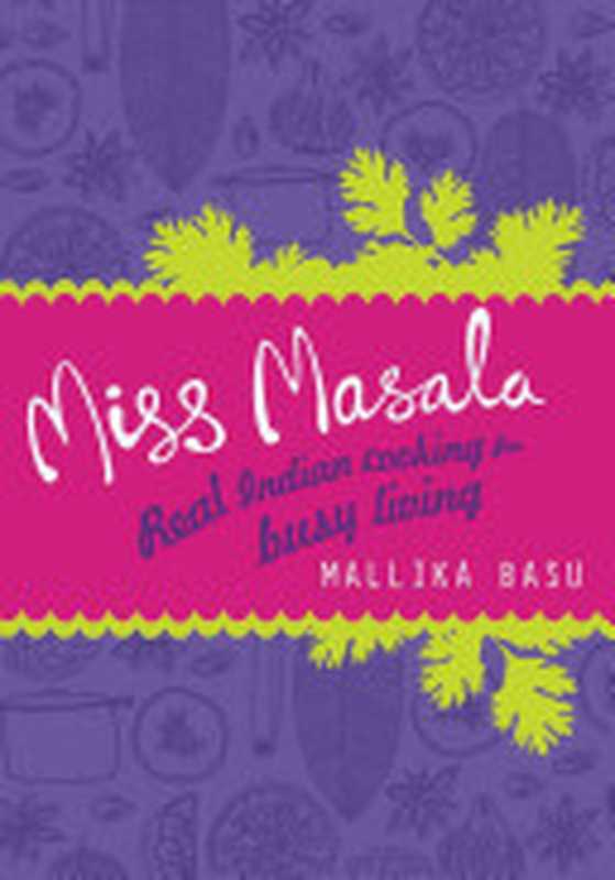 Miss Masala： Real Indian Cooking for Busy Living（Mallika Basu）（HarperCollins UK 2010）