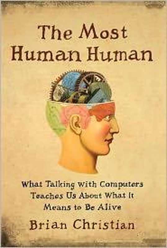 The Most Human Human： What Talking With Computers Teaches Us About What It Means to Be Alive（Brian Christian）（Random House of Canada 2011）