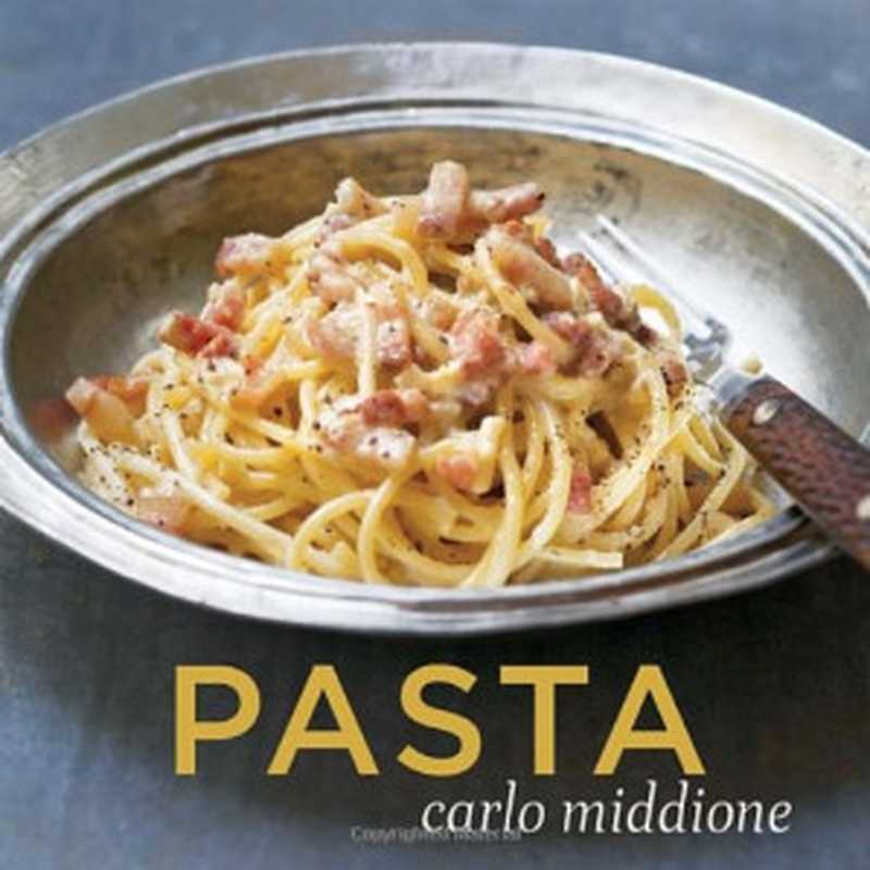 Pasta（Carlo Middione）（Ten Speed Press 2008）