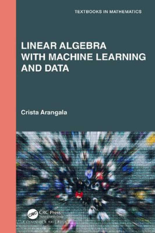 Linear Algebra with Machine Learning and Data（Crista Arangala）（CRC Press 2023）