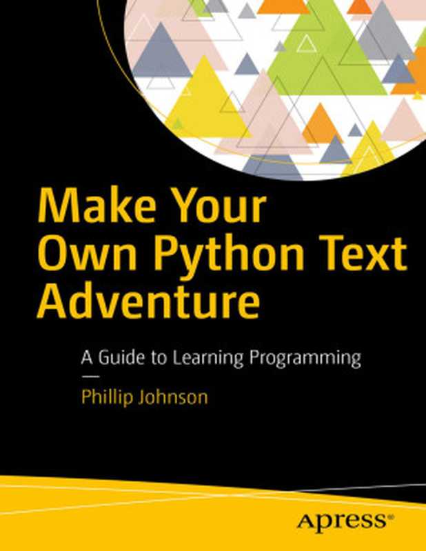 Make Your Own Python Text Adventure（Phillip Johnson）（Apress， Berkeley， CA 2018）