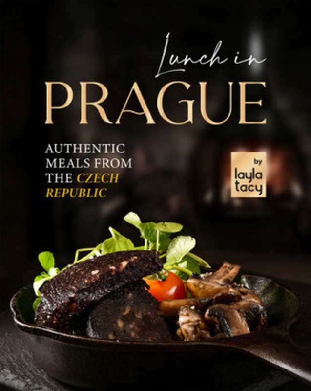 Lunch in Prague： Authentic Meals from the Czech Republic（Tacy， Layla）（2021）