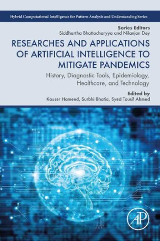 Researches and Applications of Artificial Intelligence to Mitigate Pandemics： History， Diagnostic Tools， Epidemiology， Healthcare， and Technology（Kauser Hameed (editor)， Surbhi Bhatia (editor)， Syed Tousi Ahmed (editor)）（Academic Press 2021）