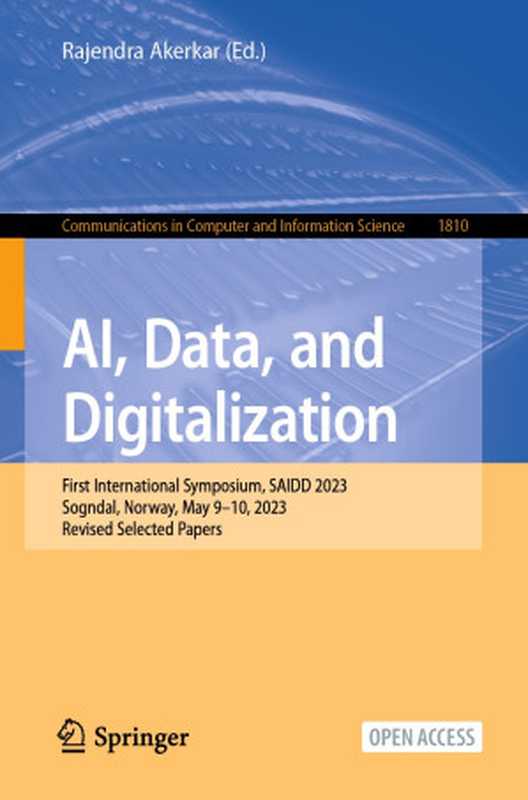 AI， Data， and Digitalization： First International Symposium， SAIDD 2023， Sogndal， Norway， May 9–10， 2023， Revised Selected Papers（Rajendra Akerkar）（Springer Nature Switzerland 2024）