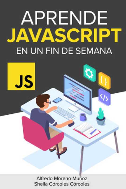 Aprende JavaScript en un fin de semana (Spanish Edition)（Alfredo Moreno Muñoz & Sheila Córcoles Córcoles）（2021）