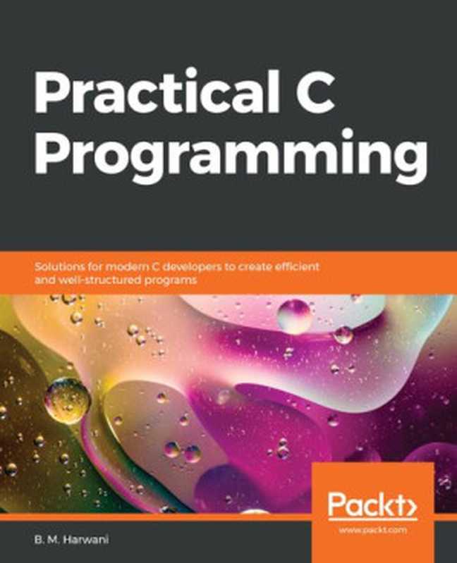 Practical C Programming： Solutions for modern C developers to create efficient and well-structured programs（B. M. Harwani）（Packt Publishing Ltd 2020）