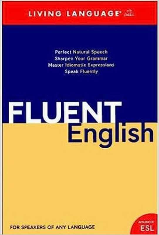 Fluent English： Perfect Natural Speech， Sharpen Your Grammar， Master Idiomatic Expressions， Speak Fluently（Barbara R Raifsnider）（Random House. 2006）