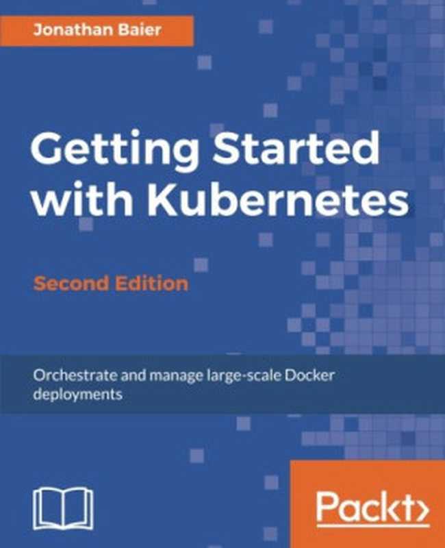 Getting Started with Kubernetes（Jonathan Baier）（Packt Publishing 2017）