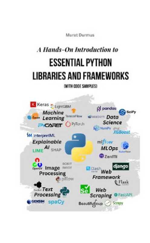 A Hands-On Introduction to Essential Python Libraries and Frameworks (With Code Samples)（Murat Durmus）（2023）