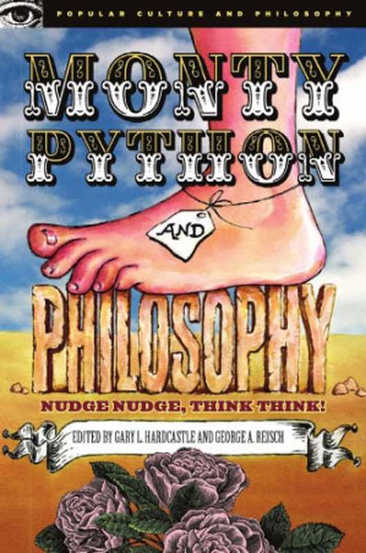 Monty Python and philosophy： nudge nudge， think think!（Hardcastle， Gary L.;Monty Python.;Reisch， George A）（Open Court 2006）