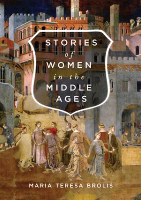 Stories of Women in the Middle Ages（Maria Teresa Brolis）（McGill-Queen’s University Press 2018）