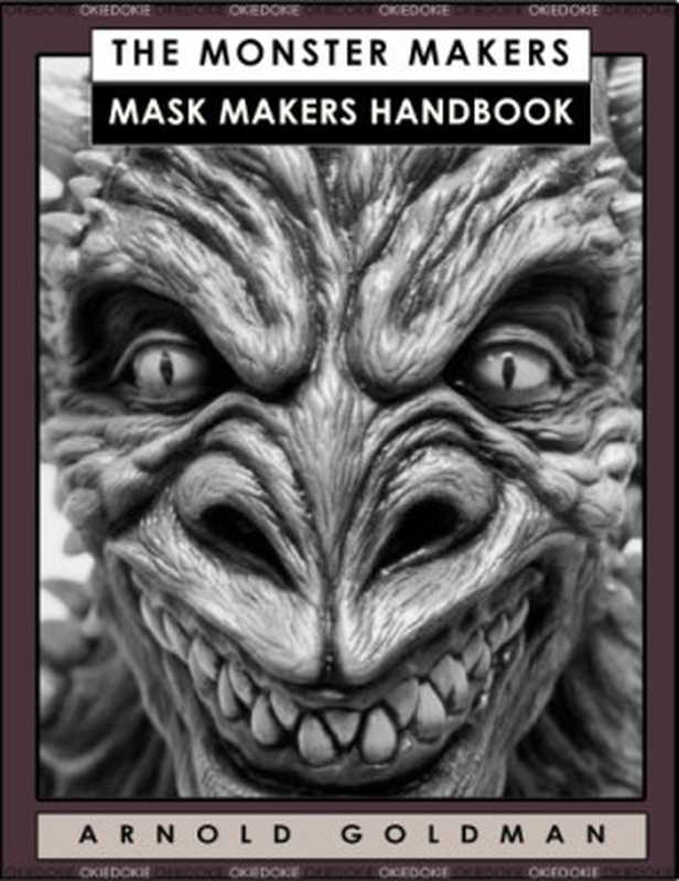 The Monster Makers Mask Makers Handbook（Arnold Goldman）（The Monster Makers， Inc. 2005）