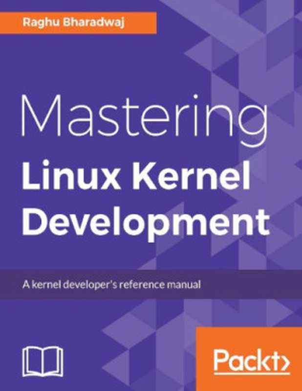 Mastering Linux Kernel Development（Raghu Bharadwaj）（Packt Publishing 2017）