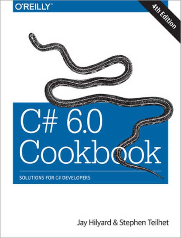 C# 6.0 Cookbook： Solutions for C# Developers（Jay Hilyard， Stephen Teilhet）（O’Reilly Media 2015）