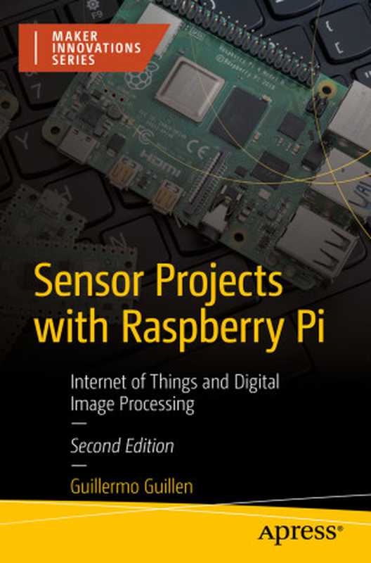 Sensor Projects with Raspberry Pi： Internet of Things and Digital Image Processing（Guillermo Guillen）（Springer Nature 2024）