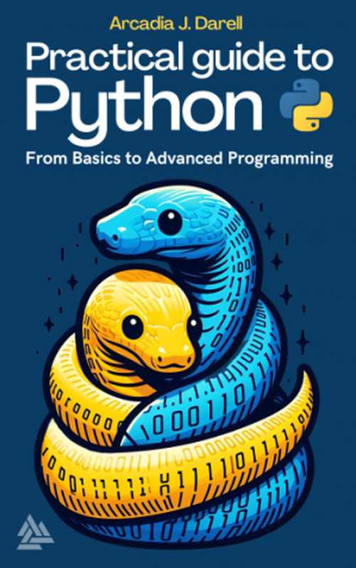 Practical Guide to Python： From Basics to Advanced Programming（Arcadia J. Darell）（Arcadia J. Publishing 2024）