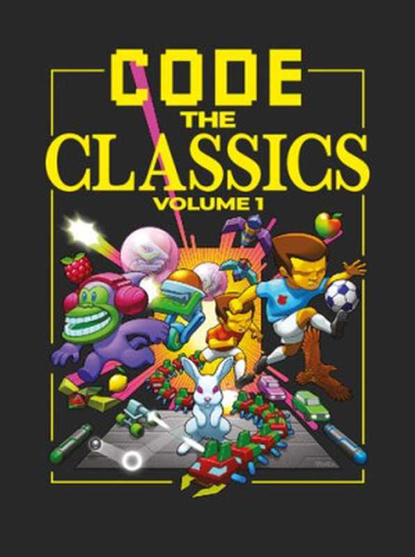 Code the Classics Volume 1（David Crookes， Andrew Gillett）（Raspberry Pi Press 2019）