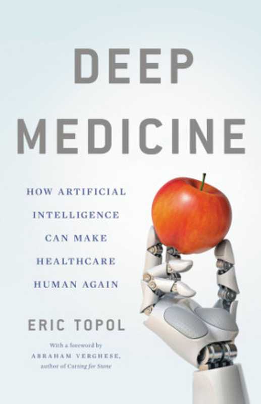 Deep Medicine： How Artificial Intelligence Can Make Healthcare Human Again（Topol， Eric J）（Basic Books 2019）