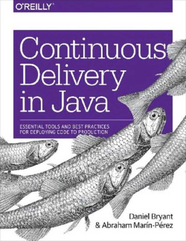 Continuous Delivery in Java： Essential Tools and Best Practices for Deploying Code to Production（Daniel Bryant， Abraham Marín-Pére）（O