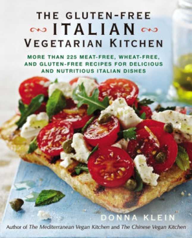 The gluten-free Italian vegetarian kitchen： more than 225 meat-free， wheat-free， and gluten-free recipes for delicious and nutricious italian dishes（Klein， Donna M）（Penguin Group US;Perigee Trade 2014）