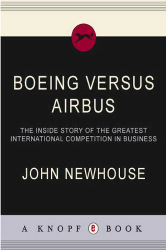 Boeing Versus Airbus： the inside story of the greatest international competition in business（John Newhouse）（Vintage 2007）