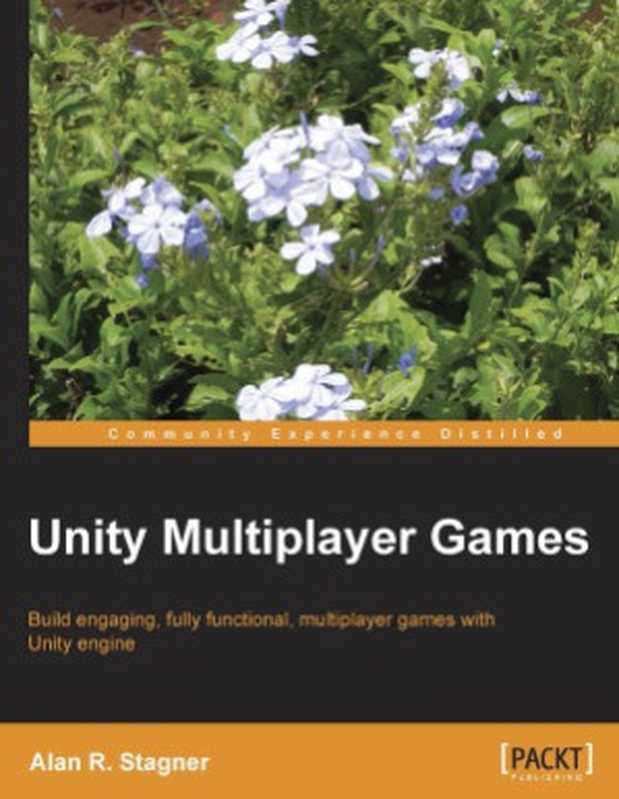 Unity Multiplayer Games： Build engaging， fully functional， multiplayer games with Unity engine（Alan R. Stagner）（Packt Publishing 2013）