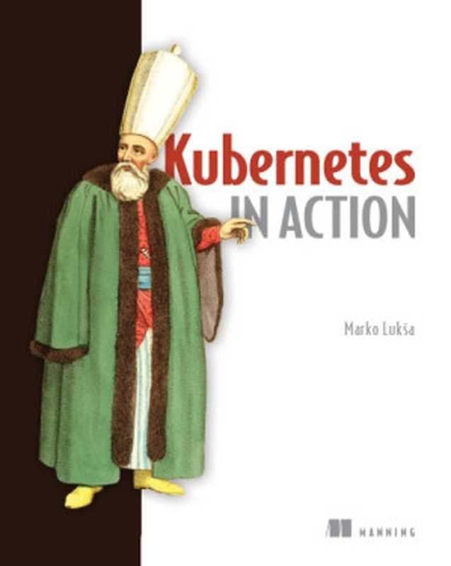 Kubernetes in action（Luksa， Marko）（Manning Publications 2017）