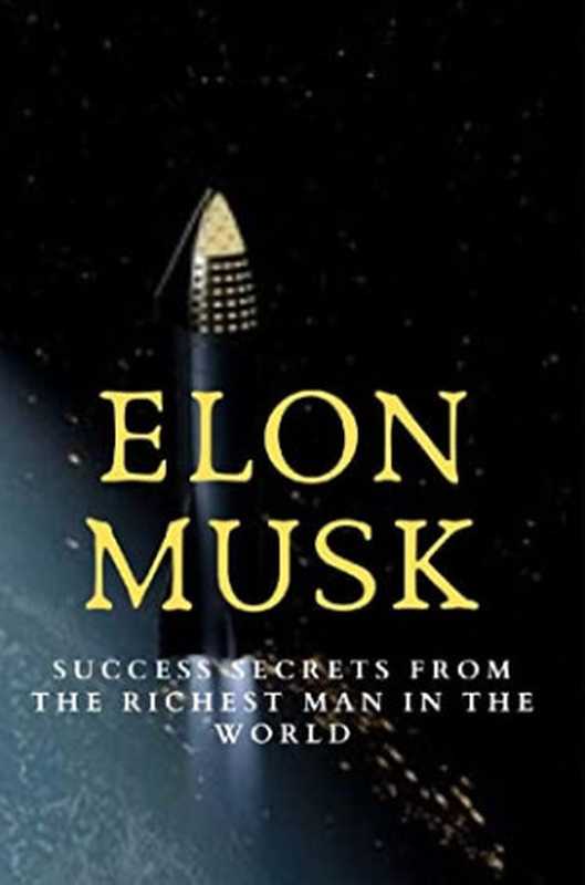 Elon Musk  Success Secrets From the Richest Man in the World（Alfredo Rosa [Rosa  Alfredo]）（#PrB.rating#0.0 2021）