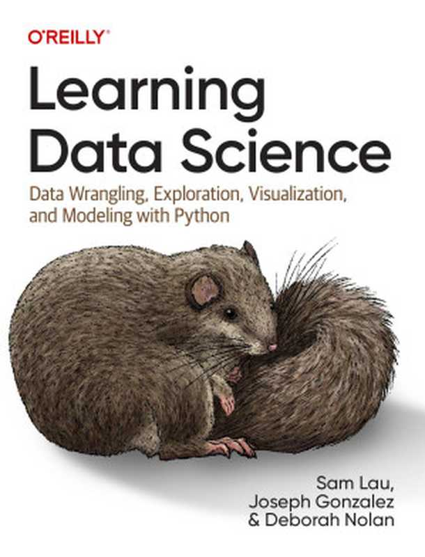 Learning Data Science： Data Wrangling， Exploration， Visualization， and Modeling with Python（Sam Lau， Joseph Gonzalez， Deborah Nolan）（O