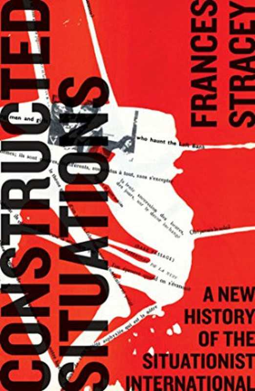 Constructed situations ： a new history of the situationist international（Stracey， Frances）（Pluto Press 2014）