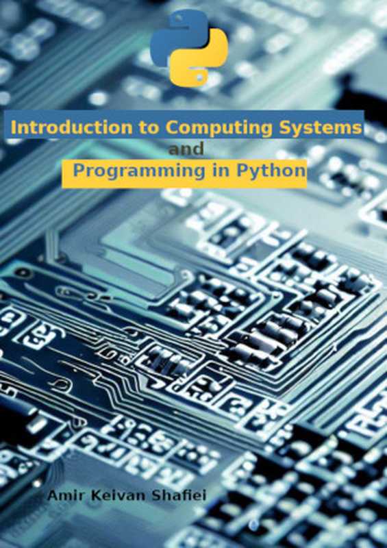 Introduction to Computing Systems and Programming in Python（Shafiei， Amir Keivan）（Autopublished 2024）