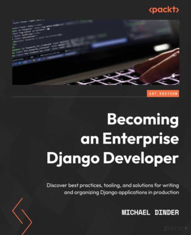 Becoming an Enterprise Django Developer（Michael Dinder）（Packt Publising 2022）