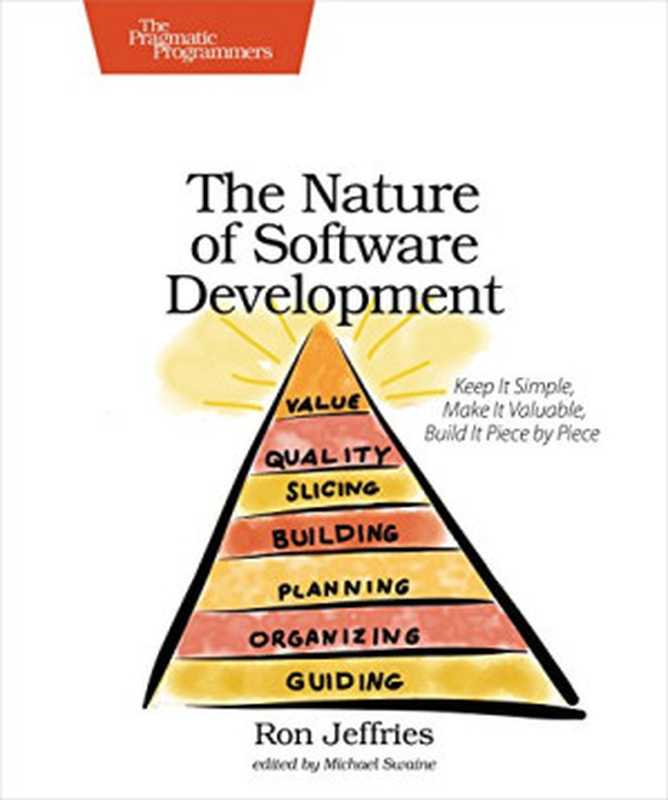 The Nature of Software Development： Keep It Simple， Make It Valuable， Build It Piece by Piece（Ron Jeffries）（Pragmatic Bookshelf 2015）